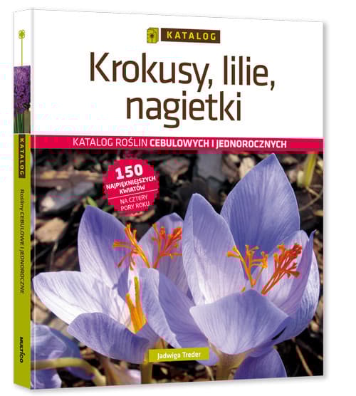 Krokusy, lilie, nagietki Katalog roślin cebulowych i jednorocznych