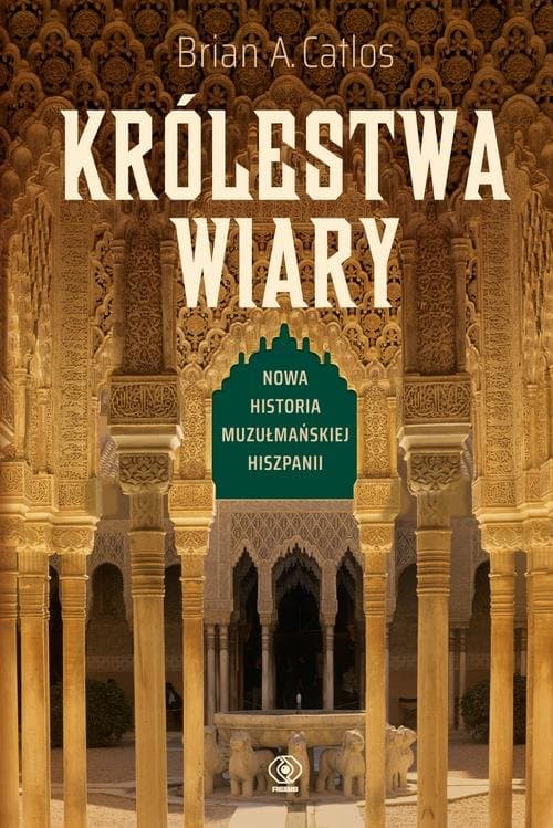 Królestwa wiary Nowa historia muzułmańskiej Hiszpanii