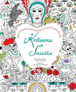 Królewna Śnieżka Niezwykłe kolorowanki z plakatem do ozdobienia Na podstawie baśni Braci Grimm