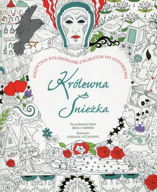 Królewna Śnieżka Niezwykłe kolorowanki z plakatem do ozdobienia Na podstawie baśni Braci Grimm