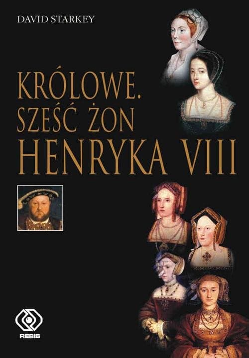 Królowe. Sześć żon Henryka VIII