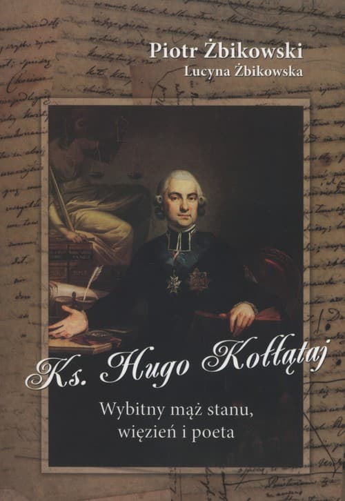 Ksiądz Hugo Kołłątaj Wybitny mąż stanu, więzień i poeta