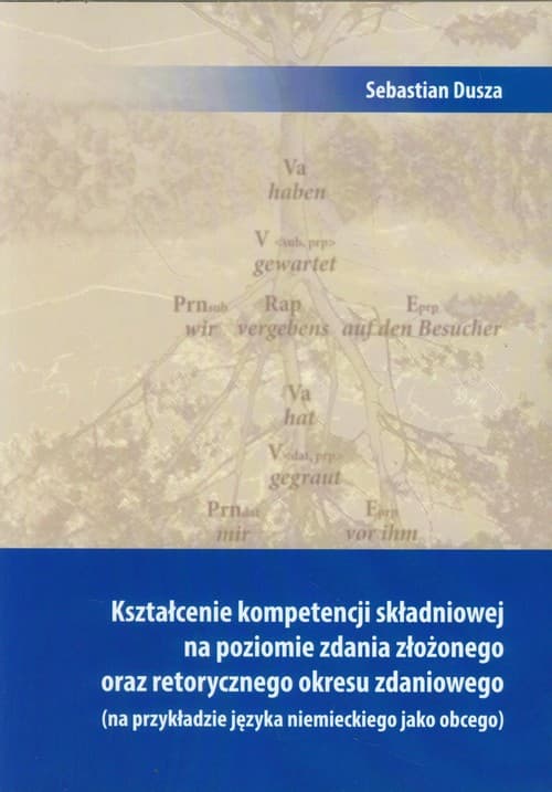 Kształcenie kompetencji składniowej na poziomie zdania złożonego oraz retorycznego okresu zdaniowego (na przykładzie języka niemieckiego jako obcego)