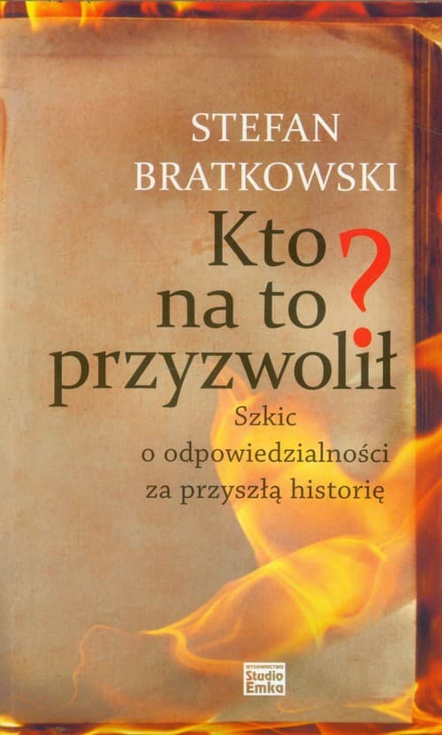 Kto na to przyzwolił Szkic o odpowiedzialności za przyszłą historię