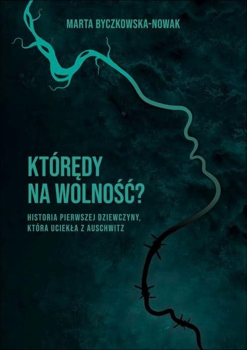 Którędy na wolność? Historia pierwszej dziewczyny, która uciekła z Auschwitz