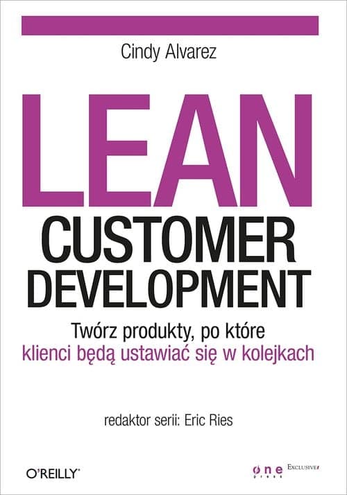 Lean Customer Development Twórz produkty po które klienci będą ustawiać się w kolejkach