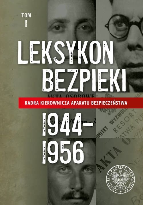 Leksykon bezpieki Kadra kierownicza aparatu bezpieczeństwa 1944–1956, Tom 1