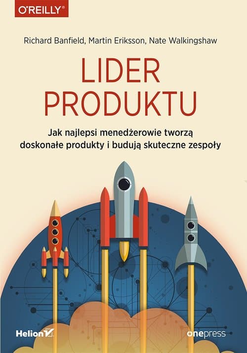 Lider produktu Jak najlepsi menedżerowie tworzą doskonałe produkty i budują skuteczne zespoły