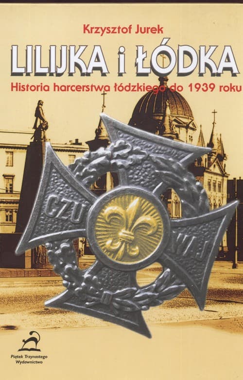 Lilijka i łódka Historia harcerstwa łódzkiego do 1939 roku