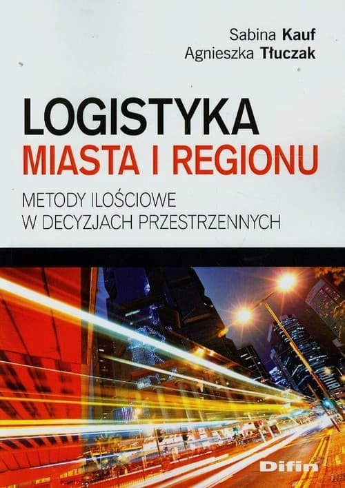 Logistyka miasta i regionu Metody ilościowe w decyzjach przestrzennych