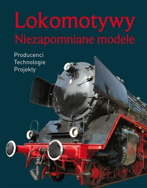 Lokomotywy. Niezapomniane modele