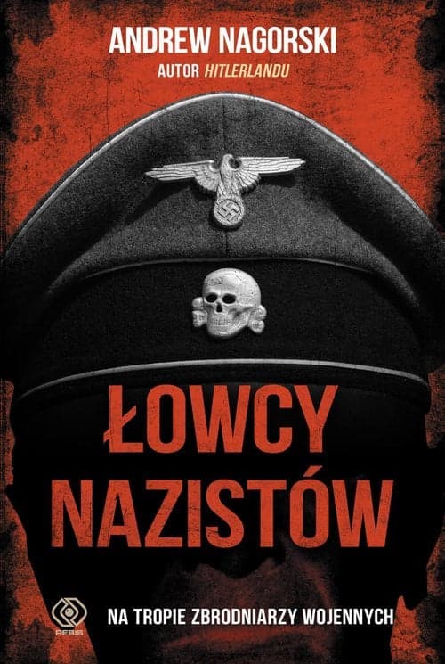 Łowcy nazistów Na tropie zbrodniarzy wojennych