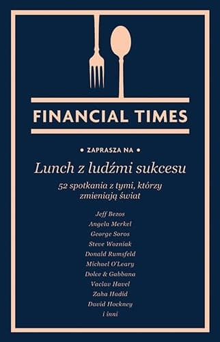 Lunch z ludźmi sukcesu. 52 spotkania z tymi, którzy zmieniają świat