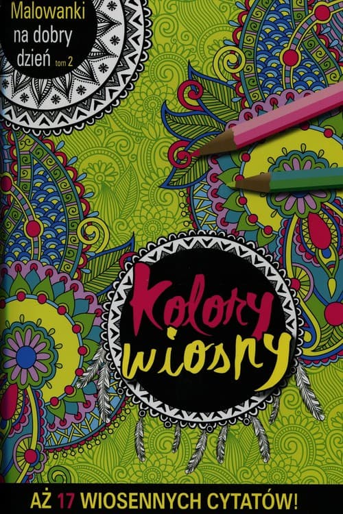 Malowanki na dobry dzień. Tom 2. Kolory wiosny. Aż 17 wiosennych cytatów!