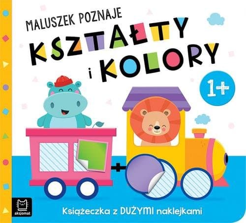 Maluszek poznaje kształty i kolory Książeczka z dużymi naklejkami 1+