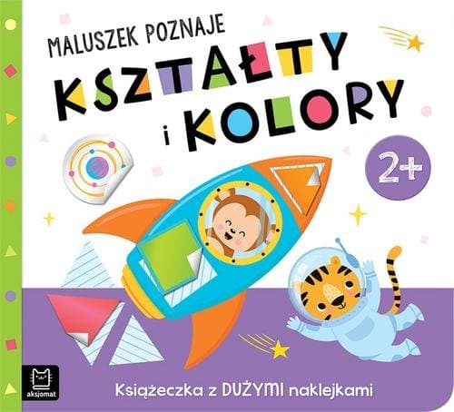 Maluszek poznaje kształty i kolory Książeczka z dużymi naklejkami 2+