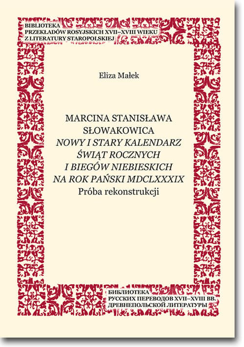 Marcina Stanisława Słowakowica Nowy i stary kalendarz świąt rocznych na rok pański MDCLXXXIX Próba rekonstrukcji