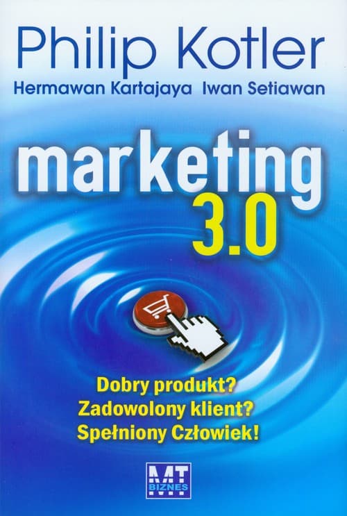 Marketing 3.0. Dobry produkt? Zadowolony klient? Spełniony Człowiek!