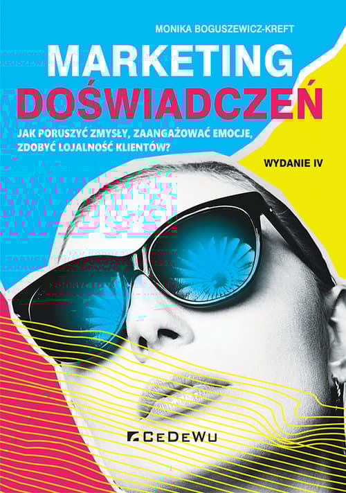 Marketing doświadczeń. Jak poruszyć zmysły, zaangażować emocje, zdobyć lojalność klientów?