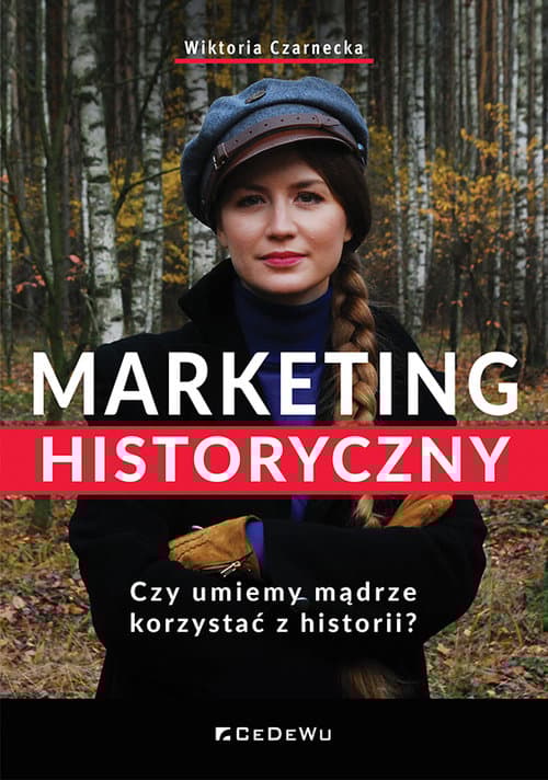 Marketing historyczny. Czy umiemy mądrze korzystać z historii?