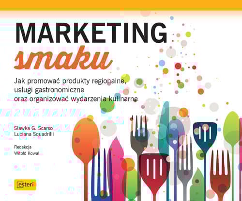 Marketing smaku Jak promować produkty regionalne, usługi gastronomiczne oraz organizować wydarzenia kulinarne