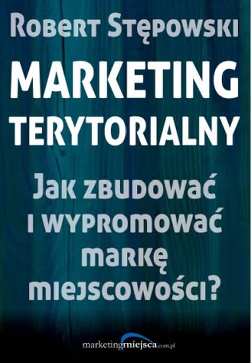 Marketing terytorialny Jak zbudować i wypromować markę miejscowości?