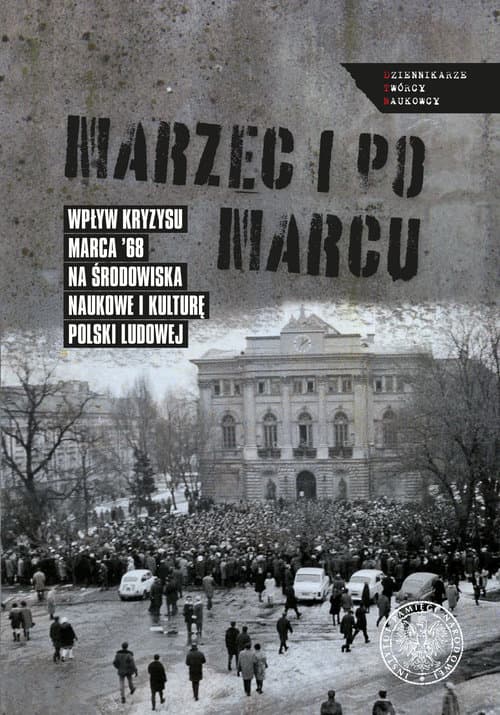 Marzec i po marcu Wpływ kryzysu Marca ’68 na środowiska naukowe i kulturę Polski ludowej
