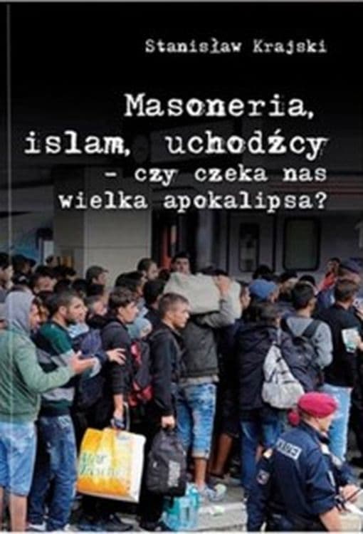 Masoneria Islam Uchodźcy czy czeka nas wielka apokalipsa?