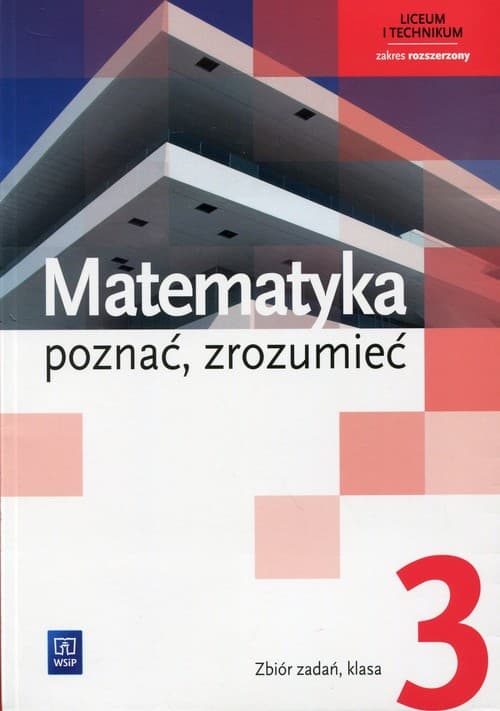 Matematyka poznać, zrozumieć 3 Zbiór zadań Zakres rozszerzony Liceum, technikum