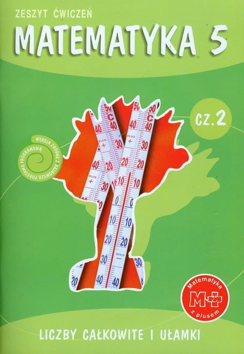 Matematyka z plusem 5 Zeszyt ćwiczeń Część 2 Liczby całkowite i ułamki Szkoła podstawowa