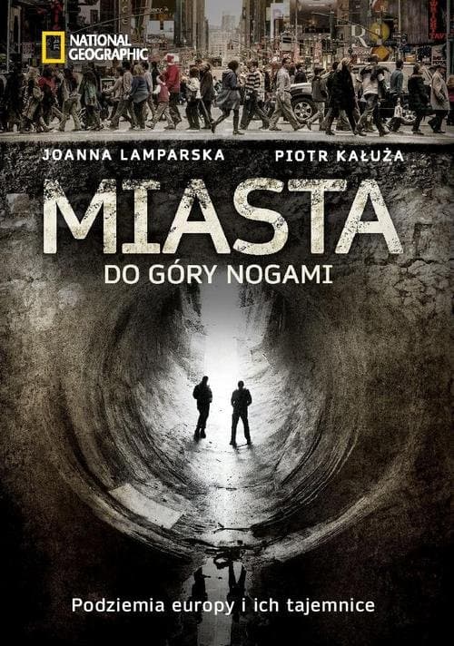 Miasta do góry nogami Podziemia Europy i ich tajemnice