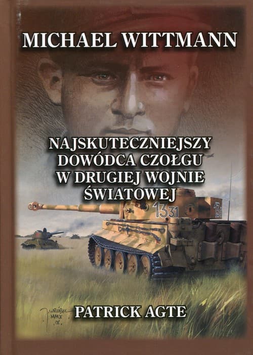 Michael Wittmann Najskuteczniejszy dowódca czołgu w drugiej wojnie światowej Tom 1