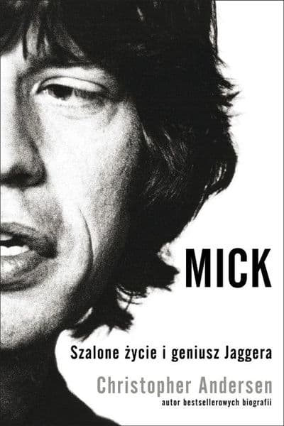 Mick. Szalone życie i geniusz Jaggera