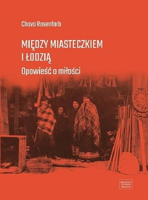 Między miasteczkiem i Łodzią Opowieść o miłości