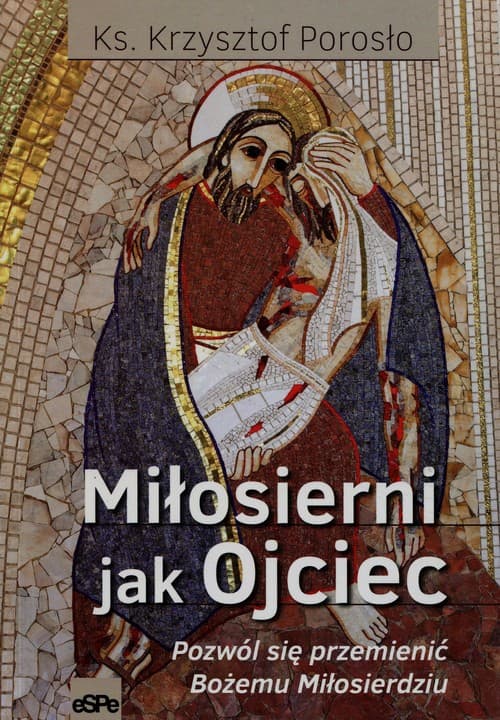 Miłosierni jak Ojciec Pozwól się przemienić Bożemu Miłosierdziu