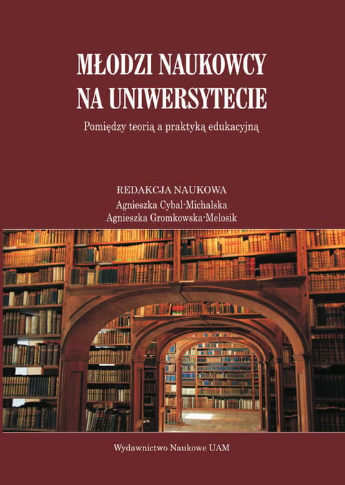 Młodzi naukowcy na uniwersytecie Pomiędzy teorią a praktyką edukacyjną