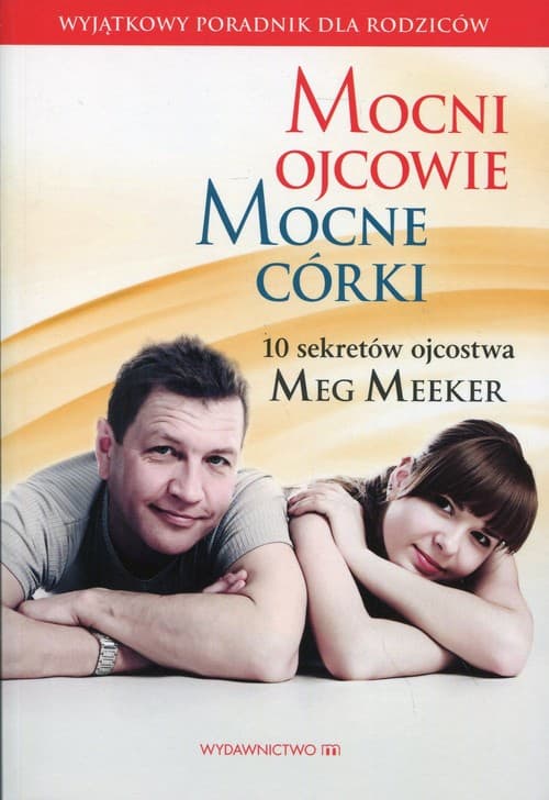 Mocni ojcowie mocne córki 10 sekretów ojcostwa