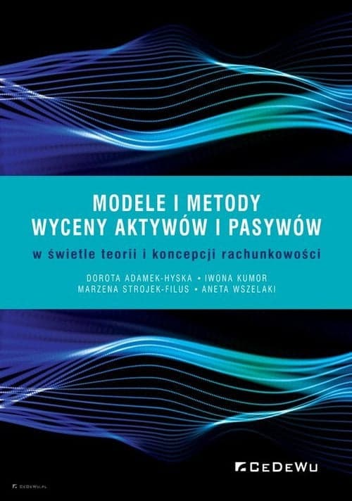 Modele i metody wyceny aktywów i pasywów w świetle teorii i koncepcji rachunkowości