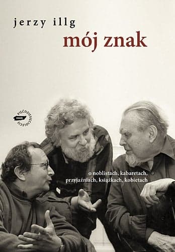 Mój znak. O noblistach, kabaretach, przyjaźniach, książkach, kobietach
