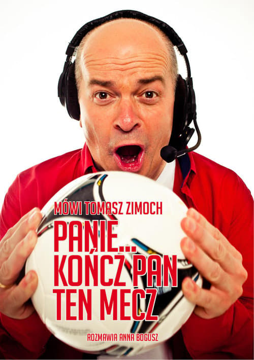 Mówi Tomasz Zimoch Panie.. kończ Pan ten mecz rozmawia Anna Bogusz