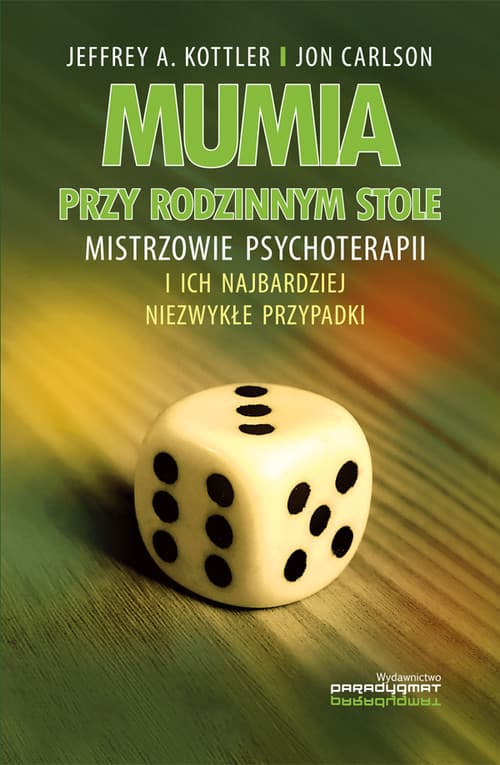 Mumia przy rodzinnym stole Mistrzowie psychoterapii i ich najbardziej niezwykłe przypadki