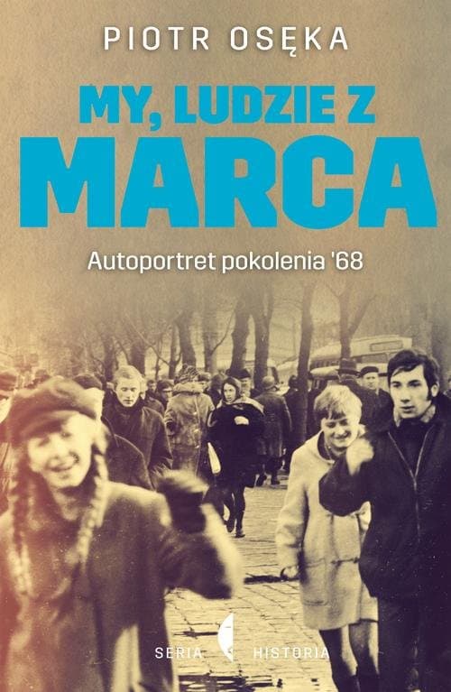 My, ludzie z Marca. Autoportret pokolenia ’68