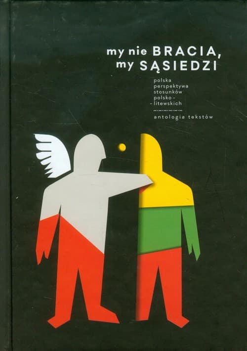 My nie bracia my sąsiedzi Polska perspektywa stosunków polsko-litewskich. Wybór tekstów i dokumentów.