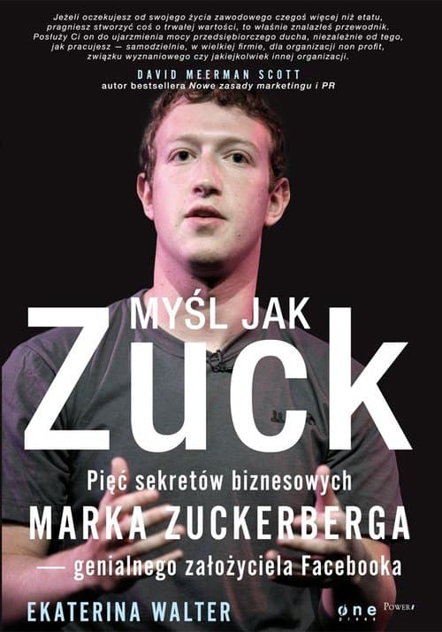 Myśl jak Zuck Pięć sekretów biznesowych Marka Zuckerberga - genialnego założyciela Facebooka