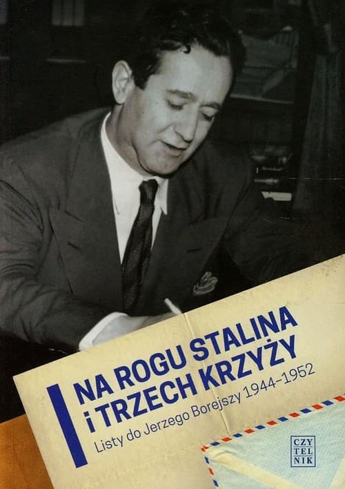 Na rogu Stalina i trzech krzyży Listy do Jerzego Borejszy 1944-1952