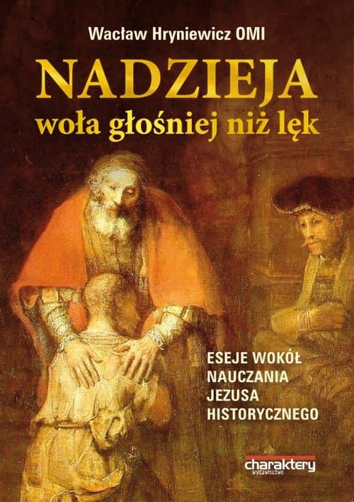 Nadzieja woła głośniej niż lęk. Eseje wokół nauczania Jezusa historycznego.