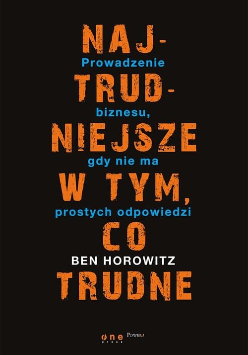 Najtrudniejsze w tym, co trudne. Prowadzenie biznesu, gdy nie ma prostych odpowiedzi