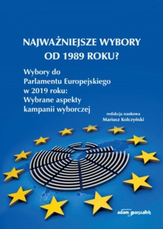 Najważniejsze wybory od 1989 roku? Wybory do Parlamentu Europejskiego w 2019 roku: Wybrane aspekty kampanii wyborczej
