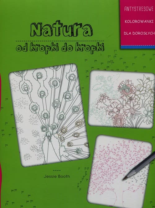 Natura od kropki do kropki Antystresowe kolorowanie dla dorosłych