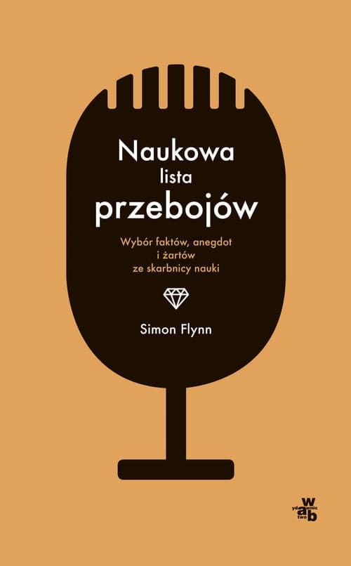 Naukowa lista przebojów. Wybór fascynujących faktów, anegdot i żartów ze skarbnicy nauki